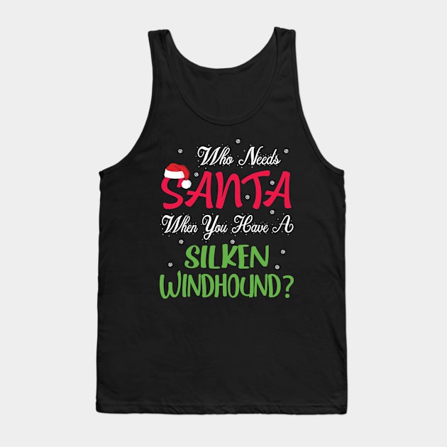 Who Needs Santa When You Have A Silken Windhound Dog Merry Tank Top by Cowan79